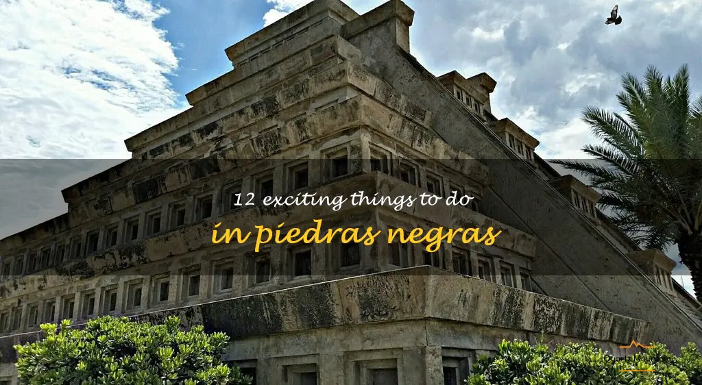 things to do in piedras negras