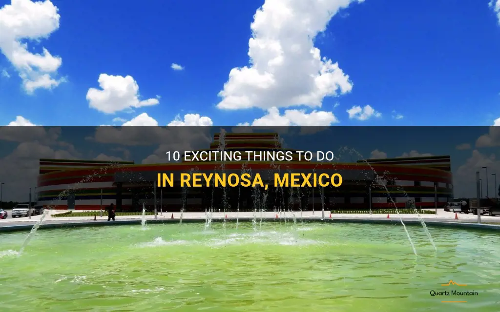 things to do in reynosa mexico