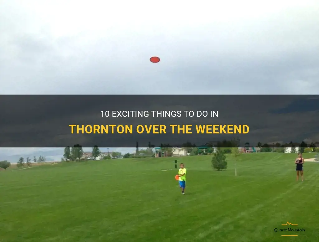 things to do in thornton over weekend
