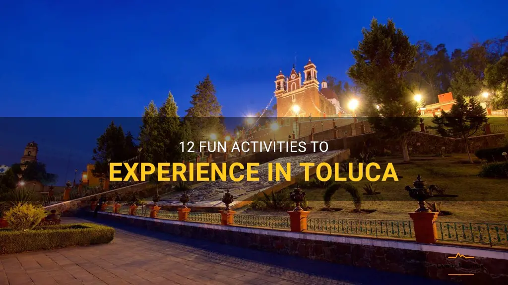 things to do in toluca
