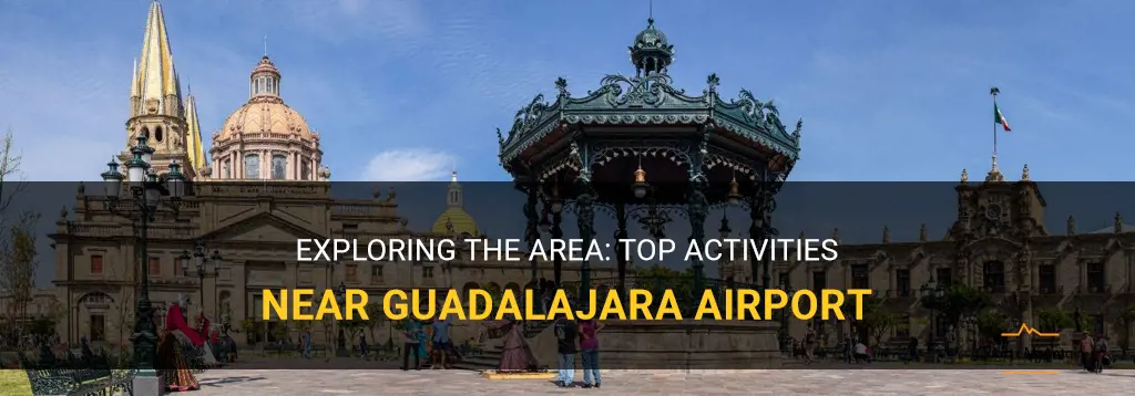 things to do near guadalajara airport