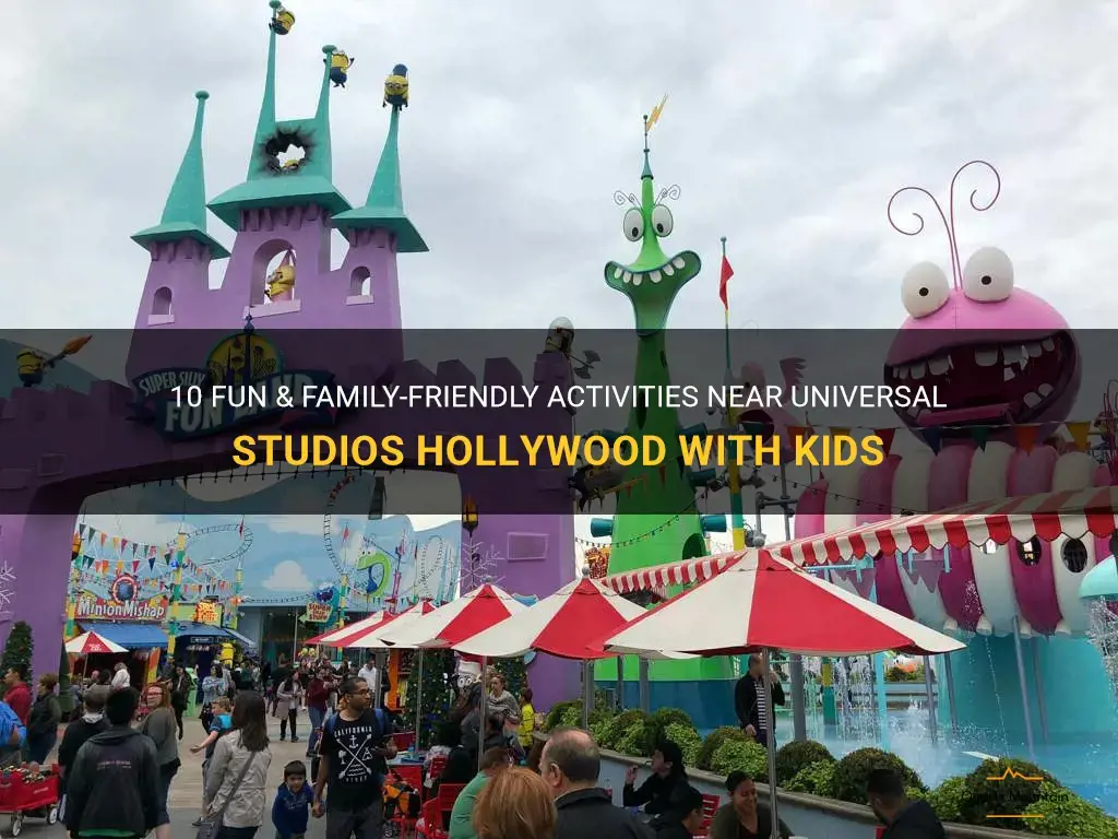 things to do near universal studios hollywood with kids