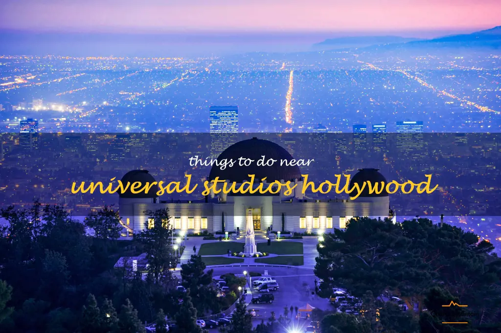things to do near universal studios hollywood