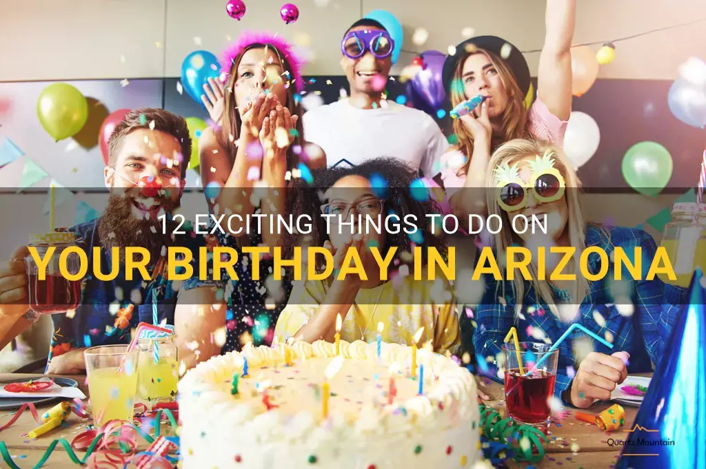 12 Exciting Things To Do On Your Birthday In Arizona | QuartzMountain