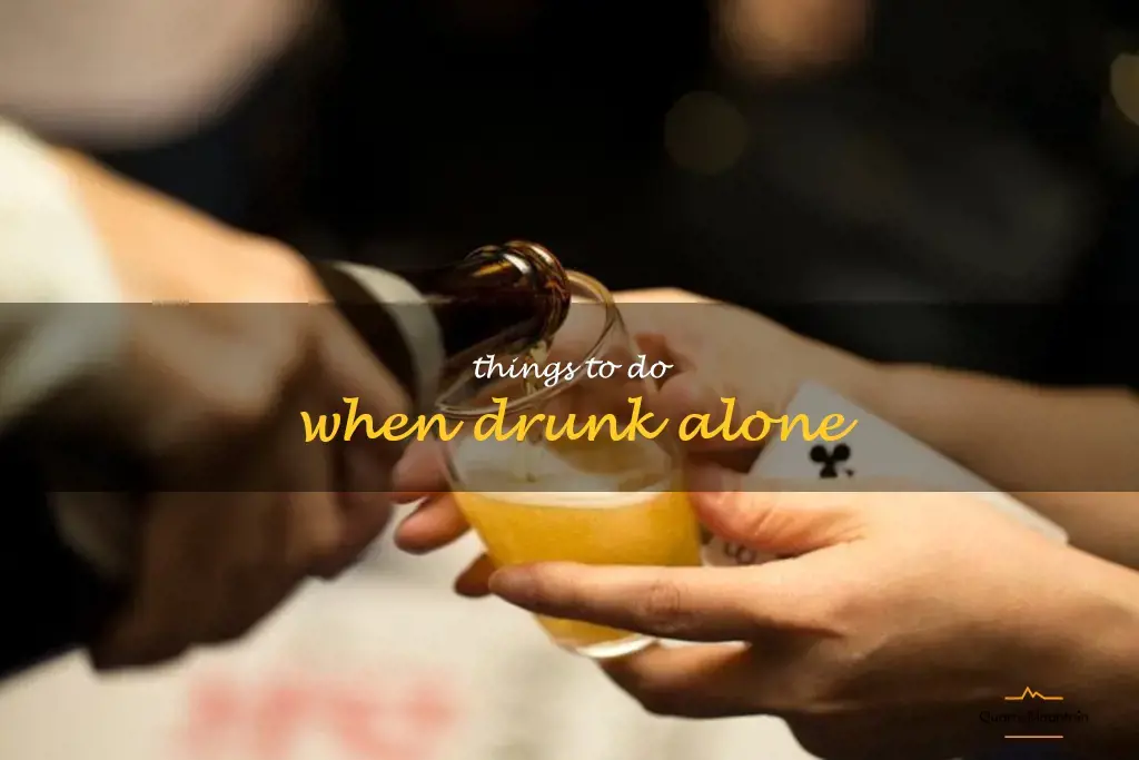 things to do when drunk alone