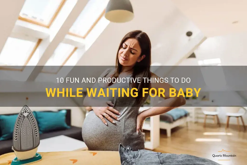 things to do while waiting for baby