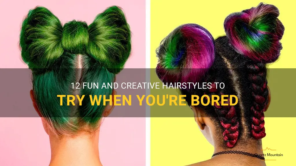 things to do with your hair when bored