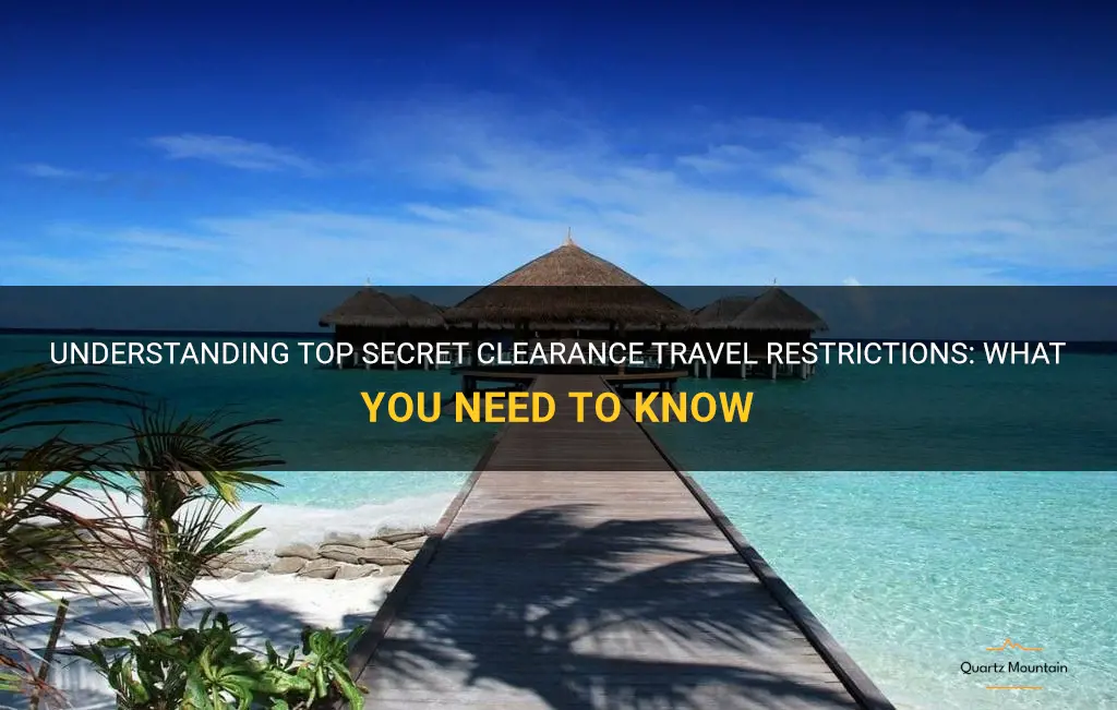 top secret clearance travel restrictions