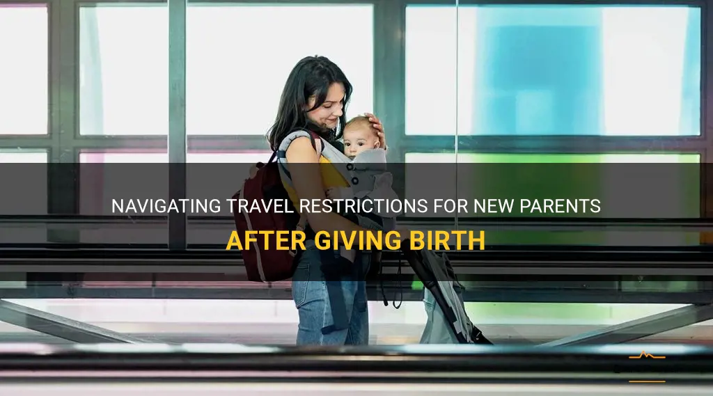 travel restrictions after giving birth