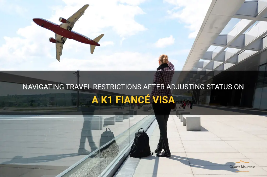 travel restrictions after k1 fiance visa adjustment of status