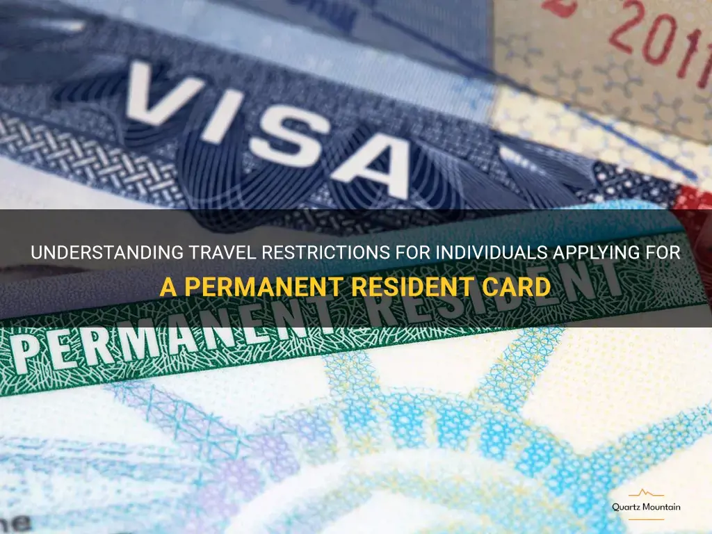 travel restrictions for individual applying for permanent resident card