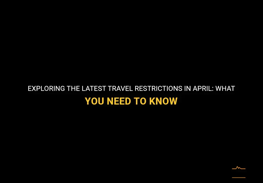 travel restrictions in april