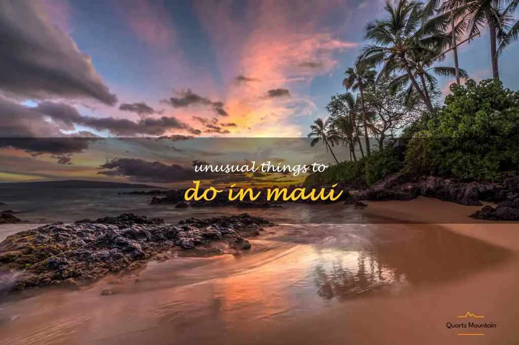 unusual things to do in maui