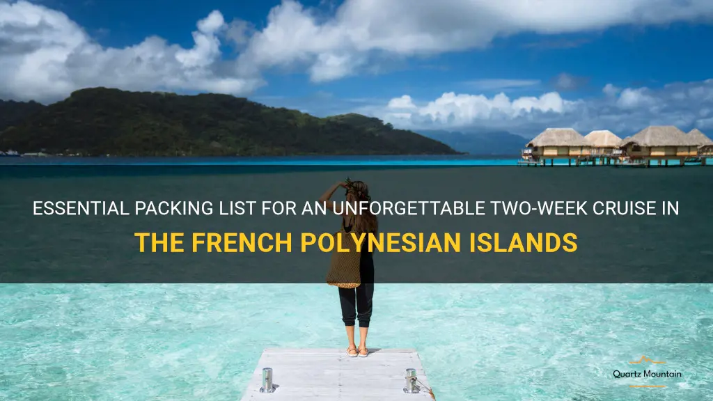 what to pack for 2 week cruise french polyesian islands