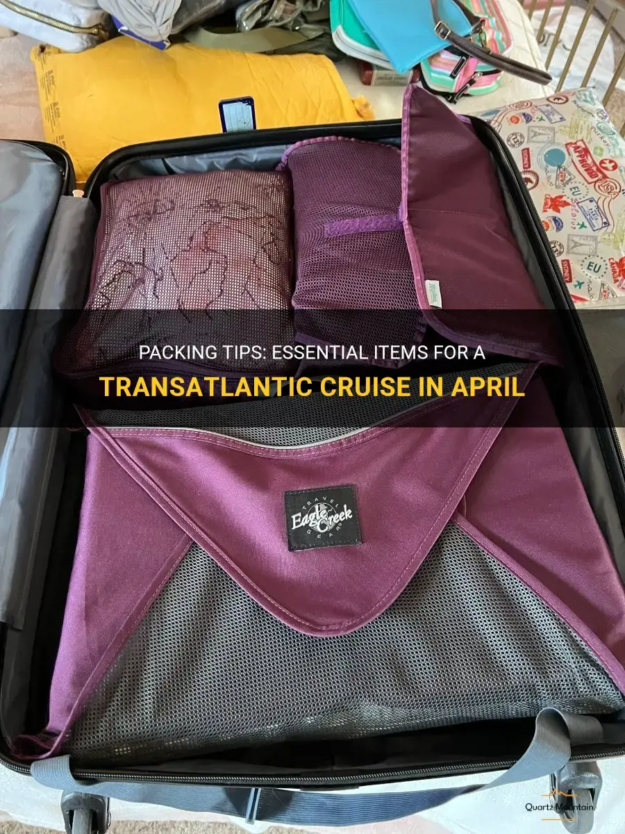 what to pack for a transatlantic cruise in april