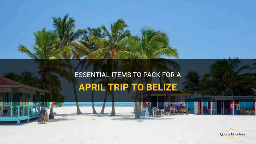 what to pack for belize in april