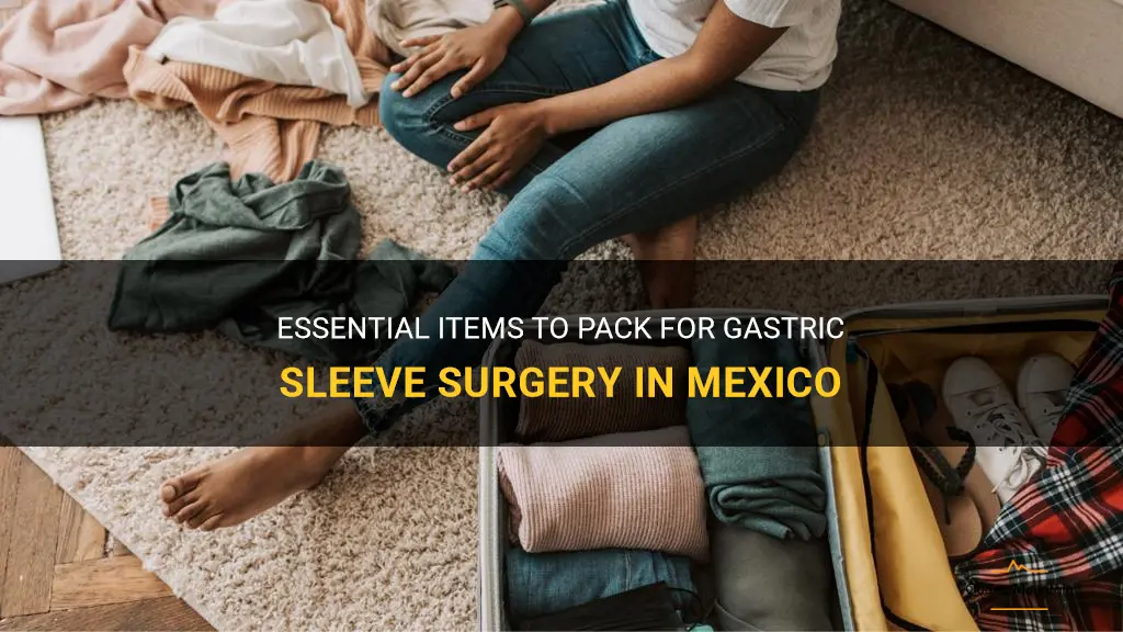 what to pack for gastric sleeve surgery in mexico