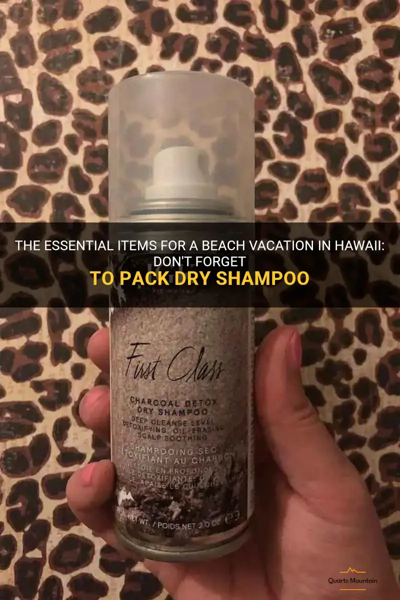 what to pack for hawaii dry shampoo