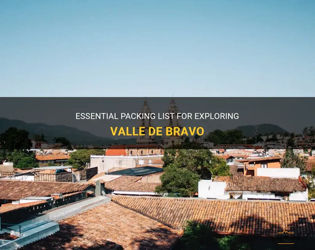 what to pack for valle de bravo