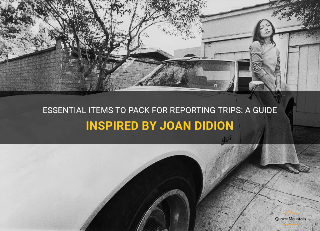 what to pack on reporting trips joan didion