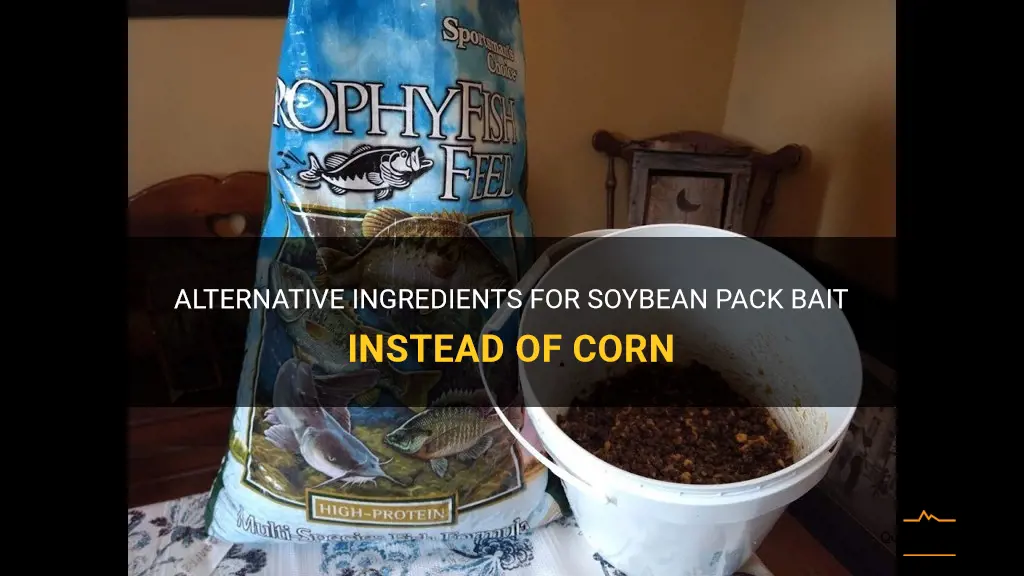 what to use in soybean pack bait instead of corn